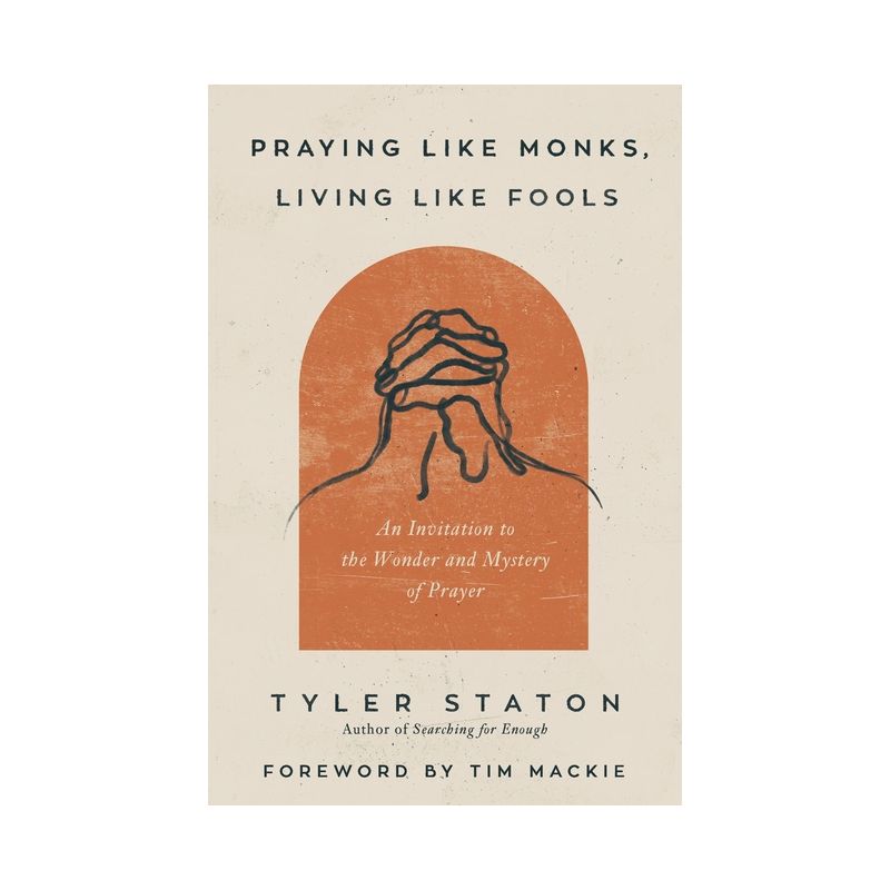Praying Like Monks, Living Like Fools - by Tyler Staton, 1 of 2