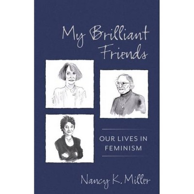 My Brilliant Friends - (Gender and Culture) by  Nancy K Miller (Paperback)