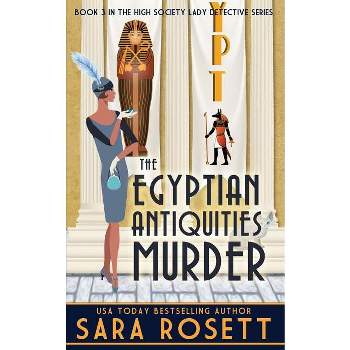 The Egyptian Antiquities Murder - (High Society Lady Detective) by  Sara Rosett (Paperback)