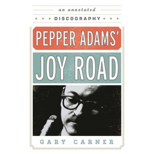Pepper Adams' Joy Road - (Studies in Jazz) by  Gary Carner (Paperback) - 1 of 1