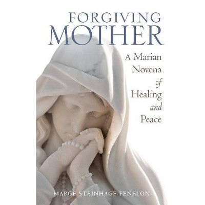 Forgiving Mother - by  Marge Steinhage Fenelon (Paperback)