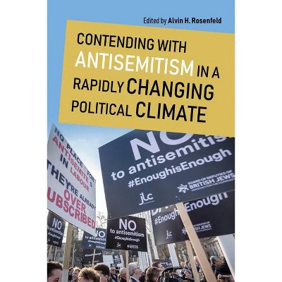 Contending with Antisemitism in a Rapidly Changing Political Climate - (Studies in Antisemitism) by  Alvin H Rosenfeld (Paperback)