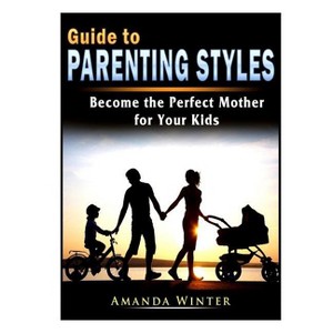 Guide to Parenting Styles - by  Amanda Winter (Paperback) - 1 of 1