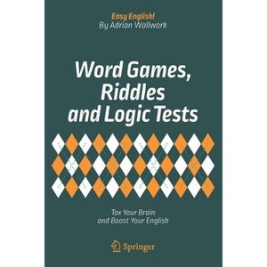 Word Games, Riddles and Logic Tests - (Easy English!) by  Adrian Wallwork (Paperback) - 1 of 1