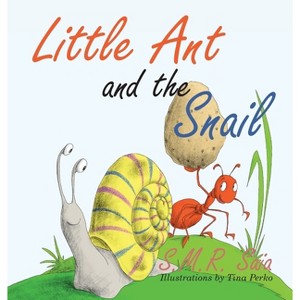 Little Ant and the Snail - (Little Ant Books) by  S M R Saia & Tina Perko (Hardcover) - 1 of 1