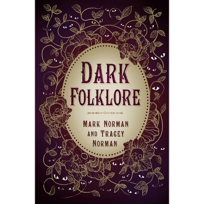 Dark Folklore - by  Mark Norman & Tracey Norman (Paperback)