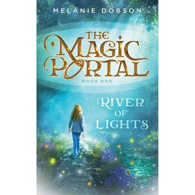 River of Lights - (The Magic Portal) by  Melanie Dobson (Paperback)