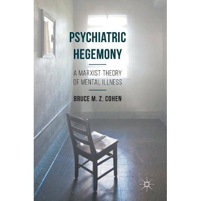 Psychiatric Hegemony - by  Bruce M Z Cohen (Hardcover)