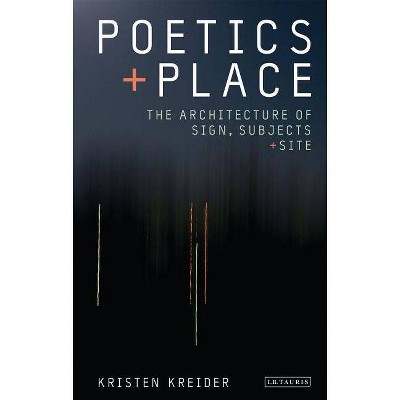 Poetics and Place - (International Library of Cultural Studies) by  Kristen Kreider (Hardcover)