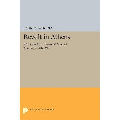 Revolt in Athens - (Princeton Legacy Library) by  John O Iatrides (Paperback)