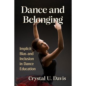 Dance and Belonging - by  Crystal U Davis (Paperback) - 1 of 1
