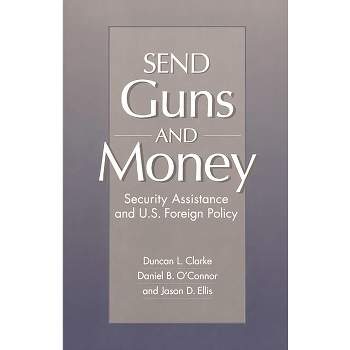 Send Guns and Money - by  Duncan L Clarke & Jason D Ellis & Daniel Oconnor (Paperback)