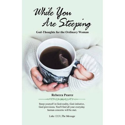 While You Are Steeping - by  Rebecca Pearce (Paperback)