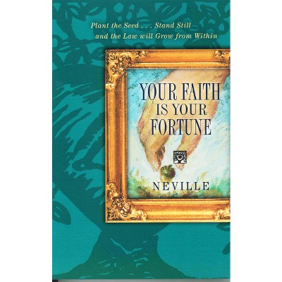 Your Faith Is Your Fortune - by  Neville Goddard (Paperback)