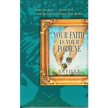 Your Faith Is Your Fortune - by  Neville Goddard (Paperback)