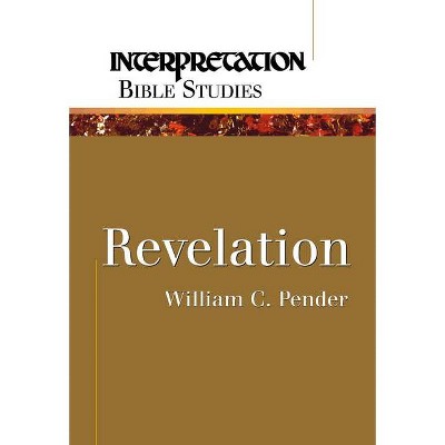 Revelation - (Interpretation Bible Studies) by  William C Pender (Paperback)