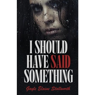 I Should Have Said Something - by  Gayle Elaine Stallworth (Paperback)