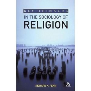 Key Thinkers in the Sociology of Religion - by  Richard K Fenn (Paperback) - 1 of 1
