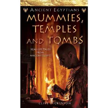Mummies, Temples and Tombs - (Ancient Egyptians) by  Clive Dickinson (Paperback)