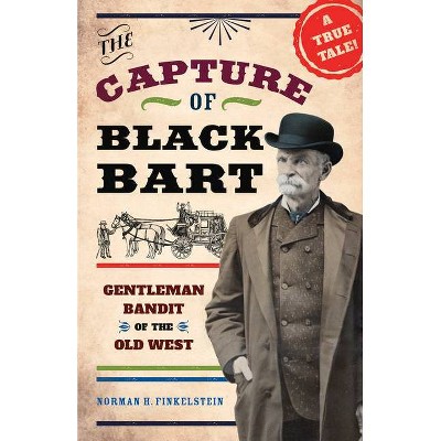 The Capture of Black Bart - by  Norman H Finkelstein (Hardcover)