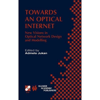 Towards an Optical Internet - (IFIP Advances in Information and Communication Technology) by  Admela Jukan (Hardcover)