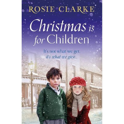 The Christmas Is for Children - by  Rosie Clarke (Paperback)