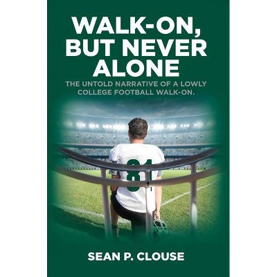 Walk-On, but Never Alone - by  Sean P Clouse (Hardcover)