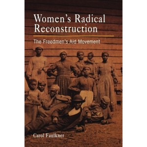 Women's Radical Reconstruction - Annotated by  Carol Faulkner (Paperback) - 1 of 1