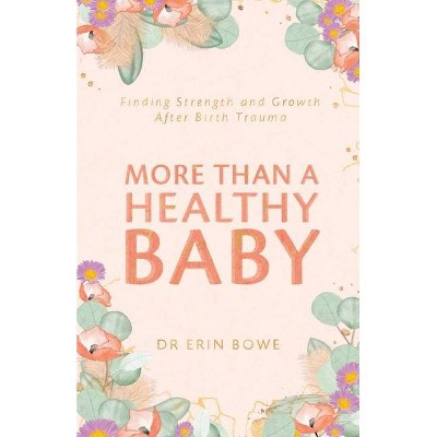 More Than a Healthy Baby - by  Erin Bowe (Paperback)