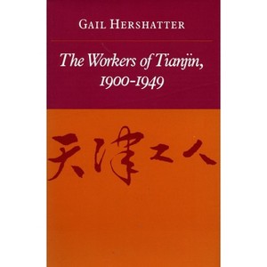 The Workers of Tianjin, 1900-1949 - by  Gail Hershatter (Paperback) - 1 of 1
