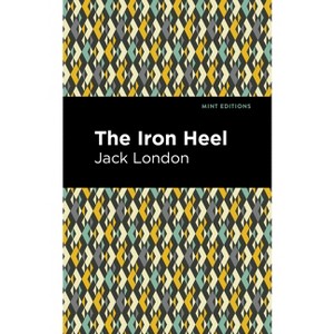 The Iron Heel - (Mint Editions (Scientific and Speculative Fiction)) by Jack London - 1 of 1