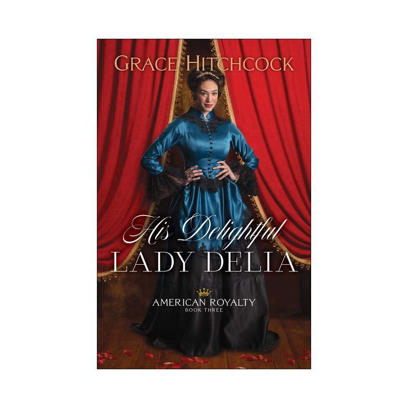His Delightful Lady Delia - (American Royalty) by Grace Hitchcock, 1 of 2