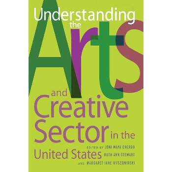 Understanding the Arts and Creative Sector in the United States - (Rutgers Series: The Public Life of the Arts) (Paperback)