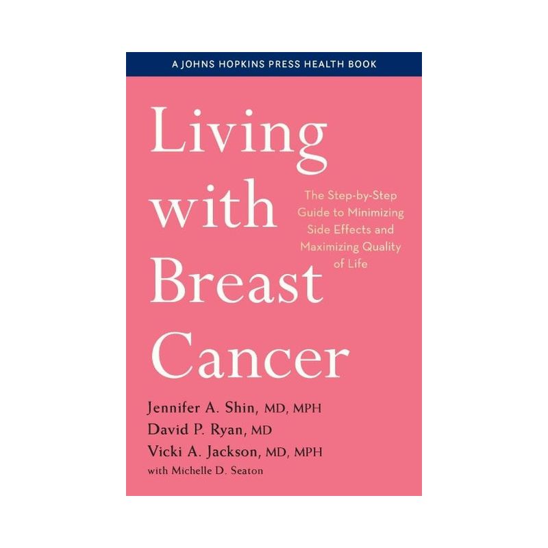 Living with Breast Cancer - (Johns Hopkins Press Health Books (Paperback)) by  Jennifer A Shin & David P Ryan & Vicki A Jackson (Paperback), 1 of 2
