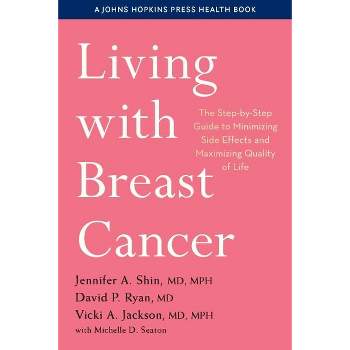 Living with Breast Cancer - (Johns Hopkins Press Health Books (Paperback)) by  Jennifer A Shin & David P Ryan & Vicki A Jackson (Paperback)