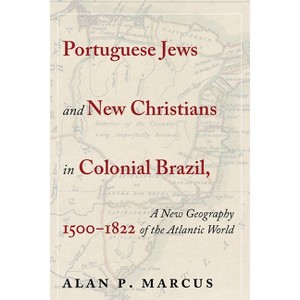 Portuguese Jews and New Christians in Colonial Brazil, 1500-1822 - by Alan P Marcus - 1 of 1