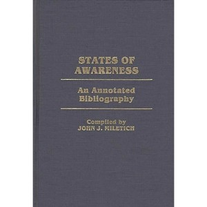 States of Awareness - (Bibliographies and Indexes in Psychology) Annotated by  John J Miletich (Hardcover) - 1 of 1