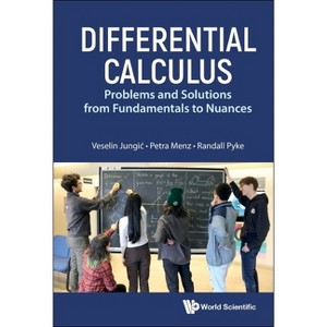 Differential Calculus: Problems and Solutions from Fundamentals to Nuances - by  Veselin Jungic & Petra Menz & Randall Pyke (Hardcover) - 1 of 1