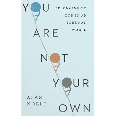 You Are Not Your Own - by  Alan Noble (Hardcover)