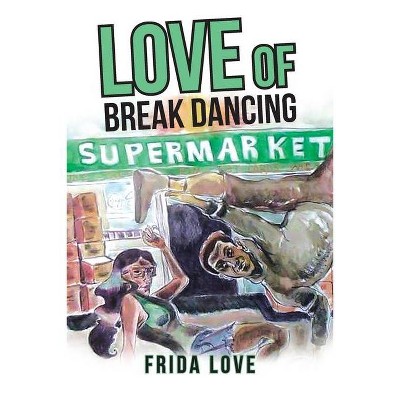 Love of Break Dancing - by  Frida Love (Paperback)