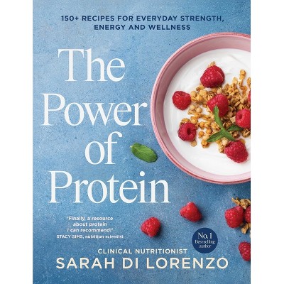 The Power of Protein - by  Sarah Di Lorenzo (Paperback)