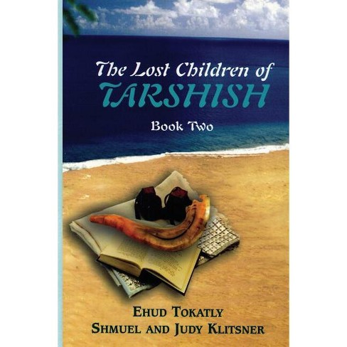 The Lost Children Of Tarshish - By Ehud Tokatly & Judy Klitsner & Shmuel  Klitsner (paperback) : Target