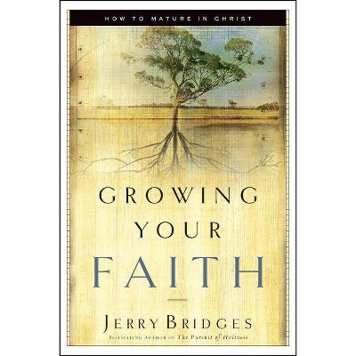 Growing Your Faith - by  Jerry Bridges (Paperback)