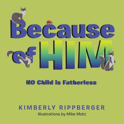 Because of Him - by  Kimberly Rippberger (Paperback)