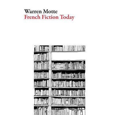 French Fiction Today - (Scholarly) by  Warren Motte (Paperback)