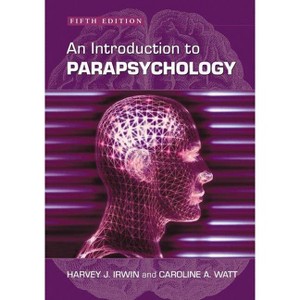 An Introduction to Parapsychology, 5th ed. - 5th Edition by  Harvey J Irwin & Caroline A Watt (Paperback) - 1 of 1