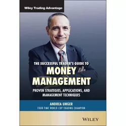The Successful Trader's Guide to Money Management - (Wiley Trading) by  Andrea Unger (Hardcover)
