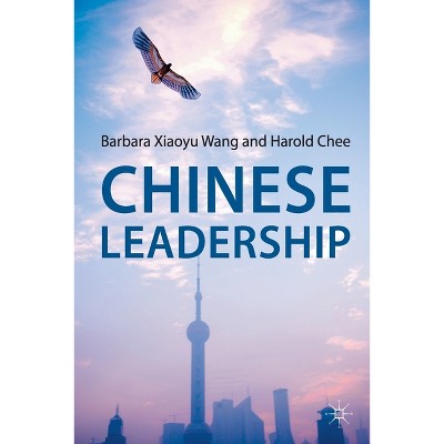 Chinese Leadership - by  Barbara Xiaoyu Wang & Harold Chee (Paperback)