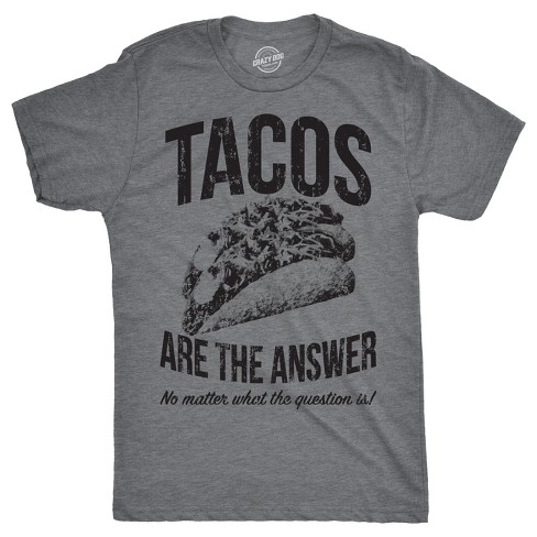 Mens Tacos Are The Answer T shirt Funny Sarcastic Novelty Saying Hilarious Quote - Crazy Dog Men's T Shirt - image 1 of 4