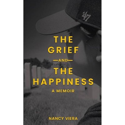 The Grief and The Happiness - by  Nancy Viera (Paperback)